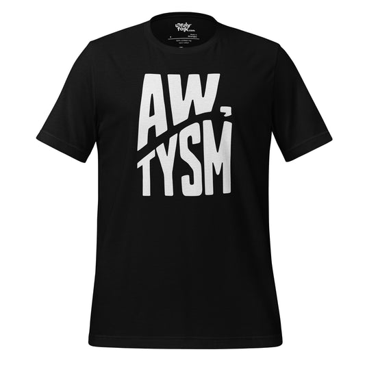 The image is of a black t-shirt with a slogan that says "AW, TYSM" in white. It is a play on words, meaning autism. From the Unruly Folk brand.