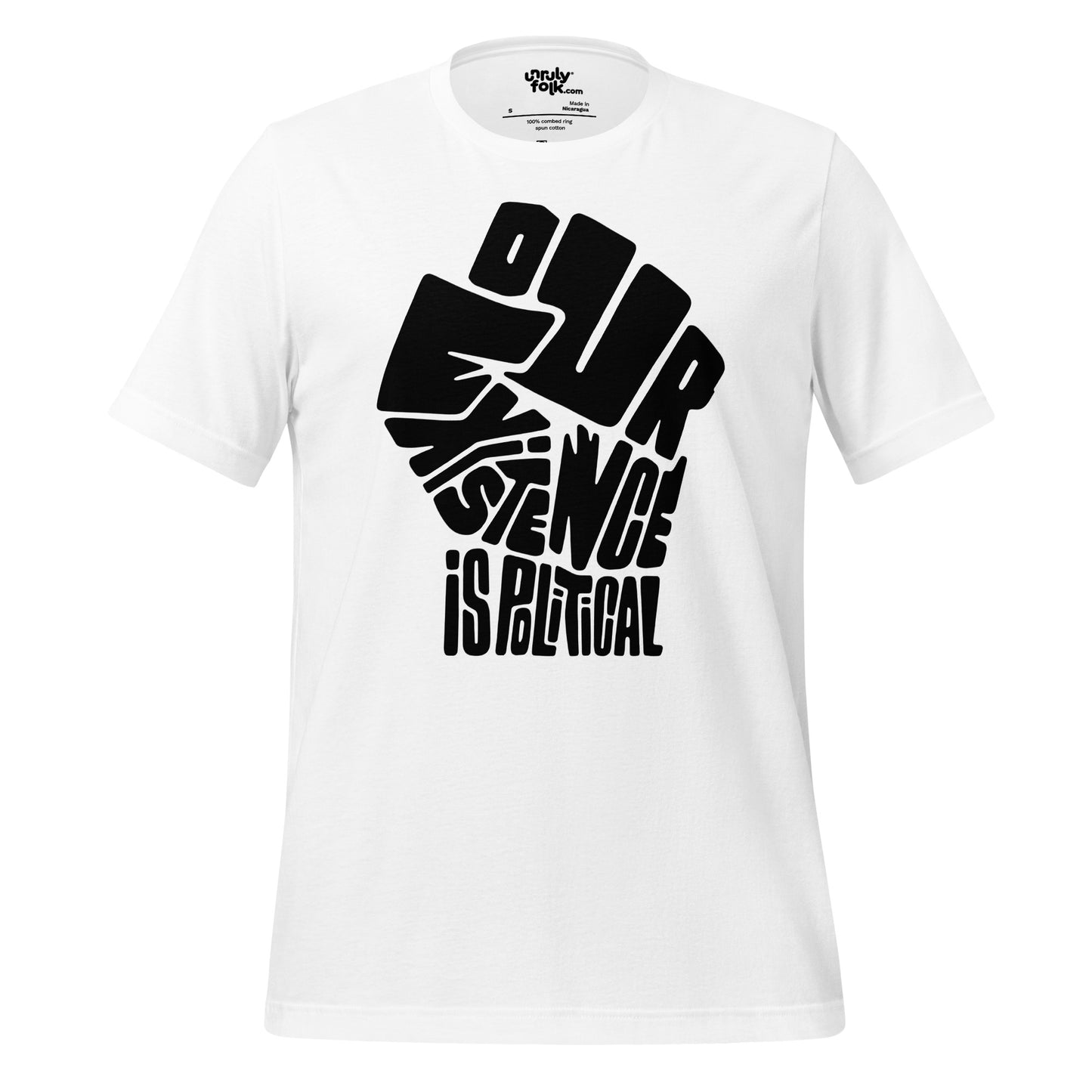 The image is of a white t-shirt with a black fist made of the words "Our Existence Is Political". Design from the Unruly Folk brand.