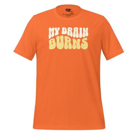 My Brain Burns T-Shirt
